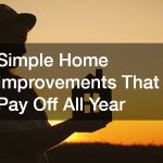 Simple Home Improvements That Pay Off All Year